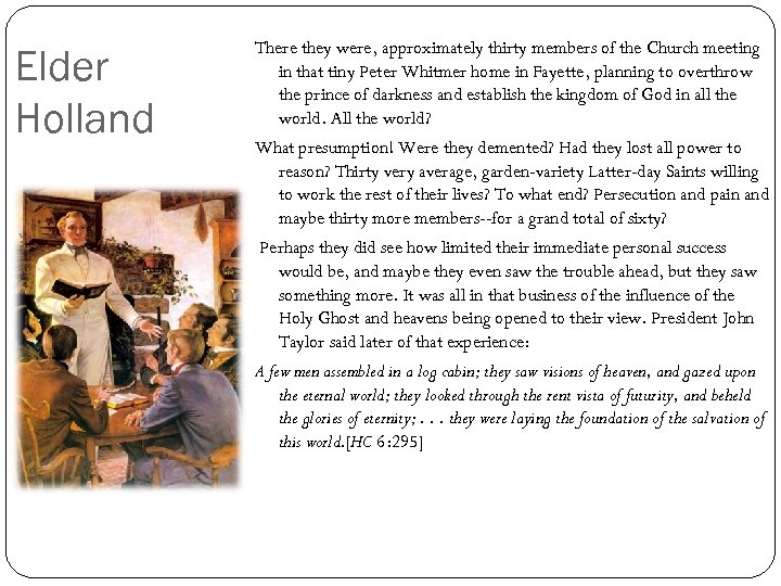 Elder Holland There they were, approximately thirty members of the Church meeting in that