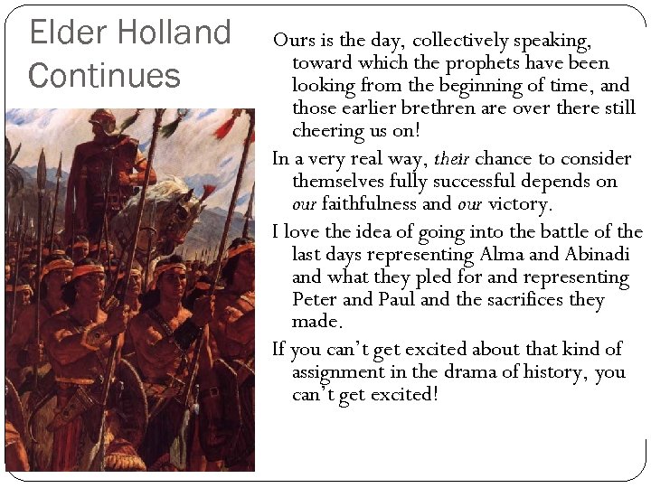 Elder Holland Continues Ours is the day, collectively speaking, toward which the prophets have