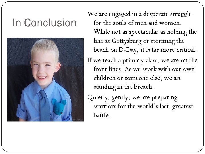 In Conclusion We are engaged in a desperate struggle for the souls of men