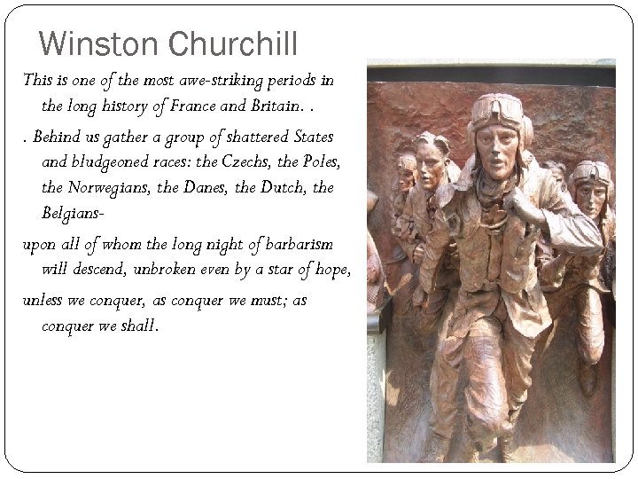 Winston Churchill This is one of the most awe-striking periods in the long history