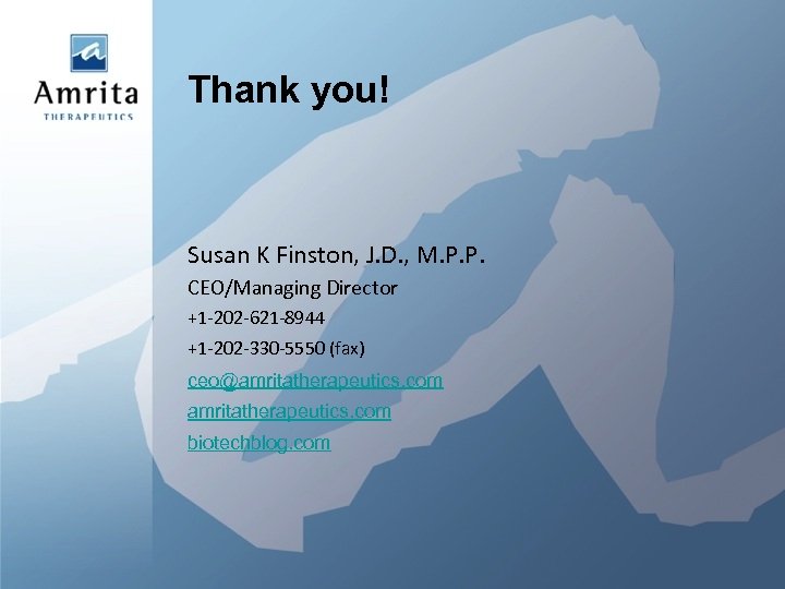 Thank you! Susan K Finston, J. D. , M. P. P. CEO/Managing Director +1