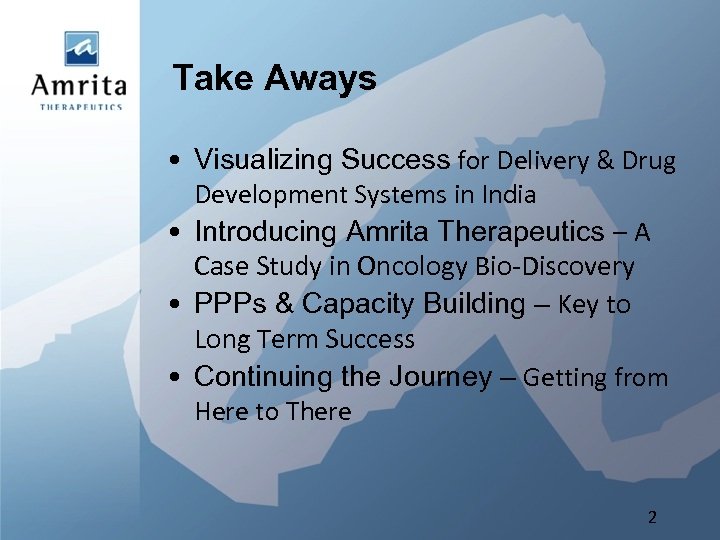 Take Aways • Visualizing Success for Delivery & Drug Development Systems in India •