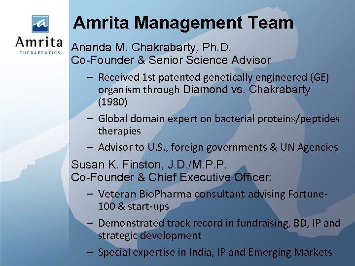 Amrita Management Team Ananda M. Chakrabarty, Ph. D. Co-Founder & Senior Science Advisor –