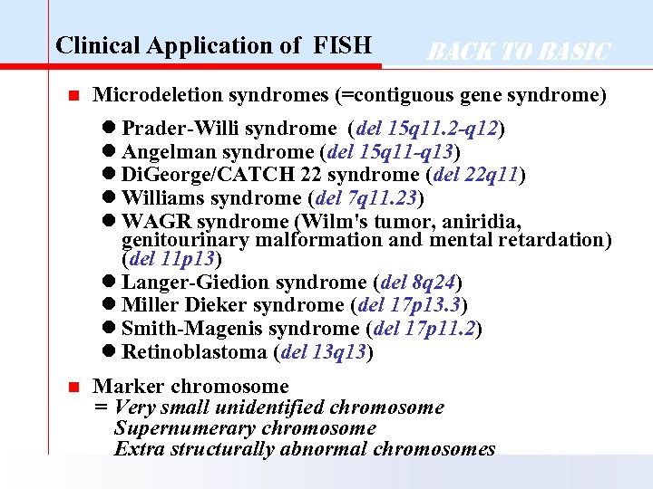 Clinical Application of FISH n Back to Basic Microdeletion syndromes (=contiguous gene syndrome) l