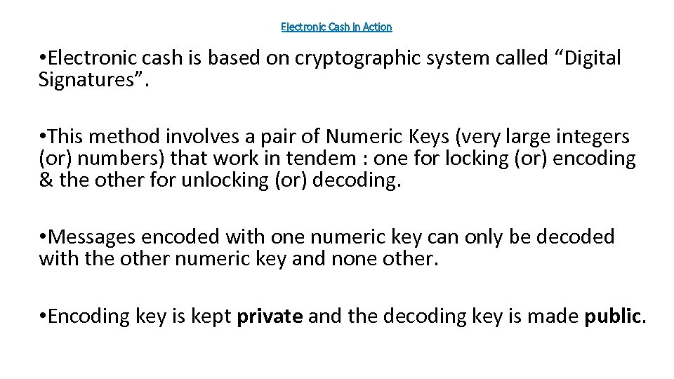 Electronic Cash in Action • Electronic cash is based on cryptographic system called “Digital