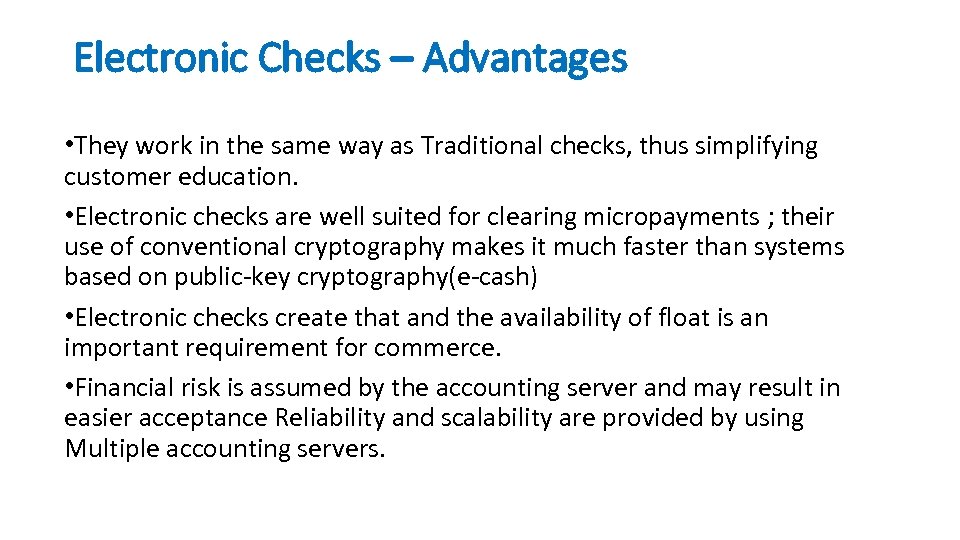 Electronic Checks – Advantages • They work in the same way as Traditional checks,