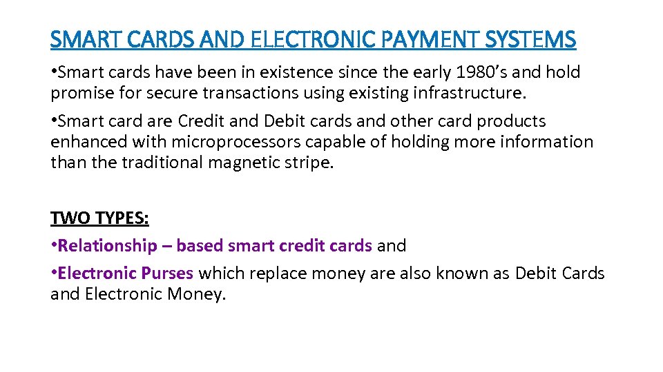 SMART CARDS AND ELECTRONIC PAYMENT SYSTEMS • Smart cards have been in existence since