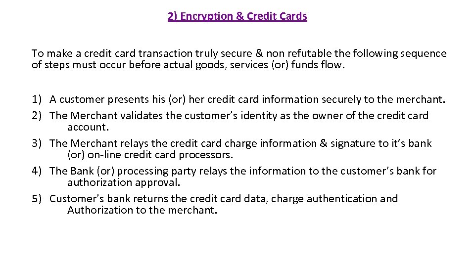 2) Encryption & Credit Cards To make a credit card transaction truly secure &