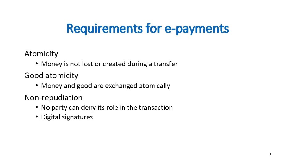 Requirements for e-payments Atomicity • Money is not lost or created during a transfer