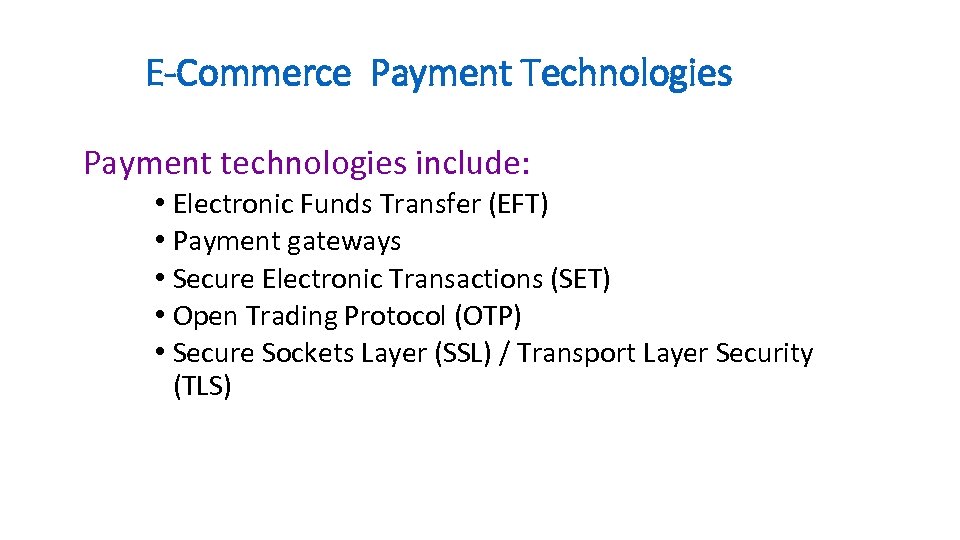 E-Commerce Payment Technologies Payment technologies include: • Electronic Funds Transfer (EFT) • Payment gateways