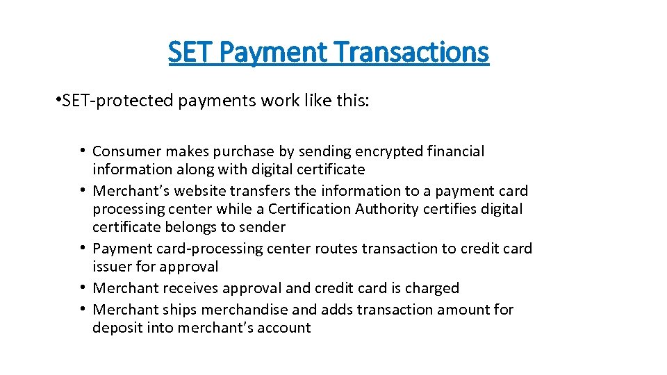 SET Payment Transactions • SET-protected payments work like this: • Consumer makes purchase by