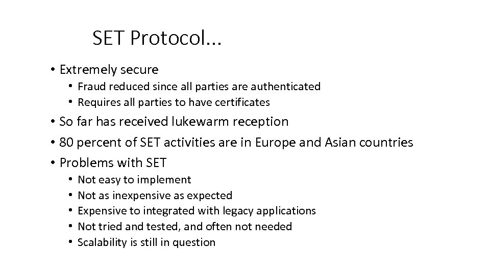 SET Protocol. . . • Extremely secure • Fraud reduced since all parties are