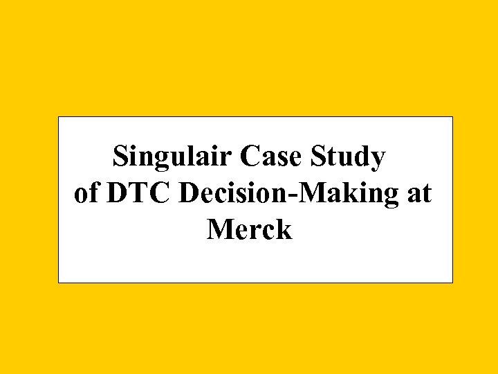 Singulair Case Study of DTC Decision-Making at Merck 