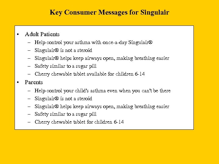 Key Consumer Messages for Singulair • Adult Patients – – – Help control your