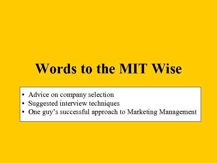 Words to the MIT Wise • Advice on company selection • Suggested interview techniques