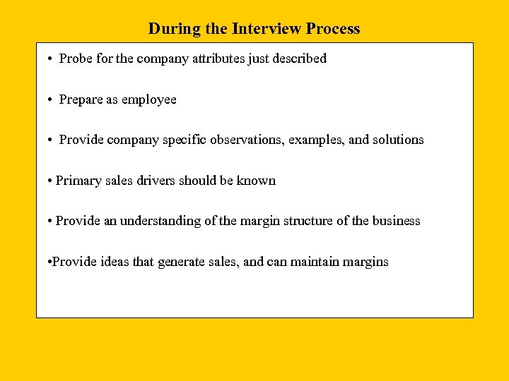 During the Interview Process • Probe for the company attributes just described • Prepare