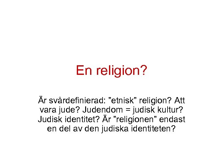 En religion? Är svårdefinierad: ”etnisk” religion? Att vara jude? Judendom = judisk kultur? Judisk