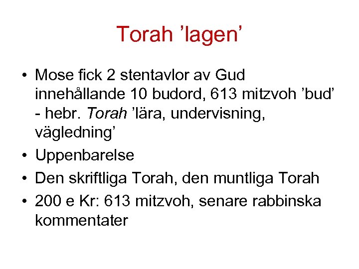 Torah ’lagen’ • Mose fick 2 stentavlor av Gud innehållande 10 budord, 613 mitzvoh