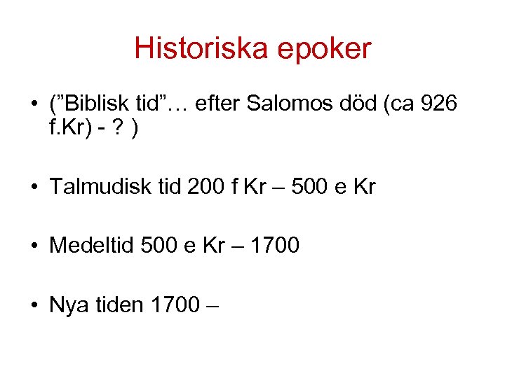 Historiska epoker • (”Biblisk tid”… efter Salomos död (ca 926 f. Kr) - ?