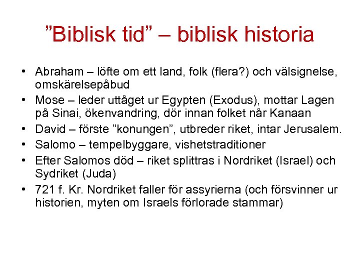 ”Biblisk tid” – biblisk historia • Abraham – löfte om ett land, folk (flera?