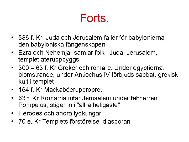 Forts. • 586 f. Kr. Juda och Jerusalem faller för babylonierna, den babyloniska fångenskapen