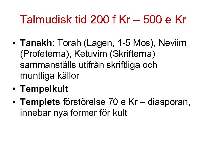 Talmudisk tid 200 f Kr – 500 e Kr • Tanakh: Torah (Lagen, 1