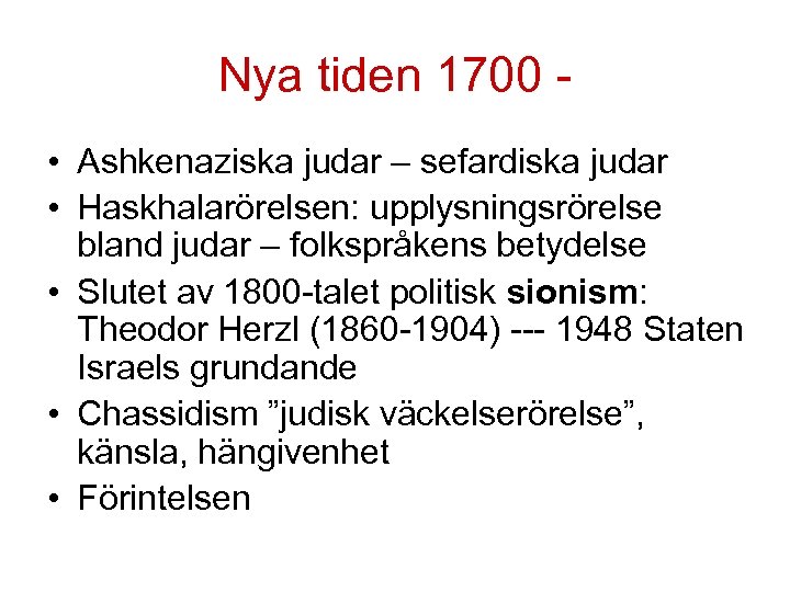 Nya tiden 1700 • Ashkenaziska judar – sefardiska judar • Haskhalarörelsen: upplysningsrörelse bland judar