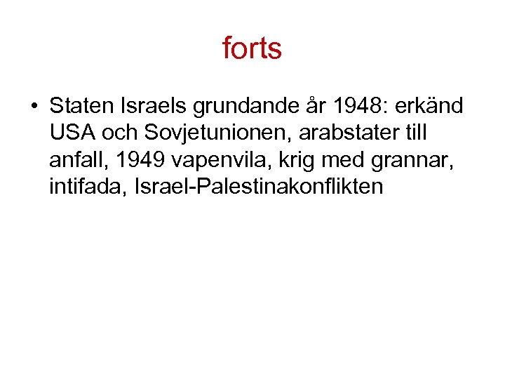forts • Staten Israels grundande år 1948: erkänd USA och Sovjetunionen, arabstater till anfall,
