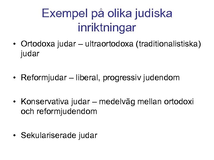 Exempel på olika judiska inriktningar • Ortodoxa judar – ultraortodoxa (traditionalistiska) judar • Reformjudar