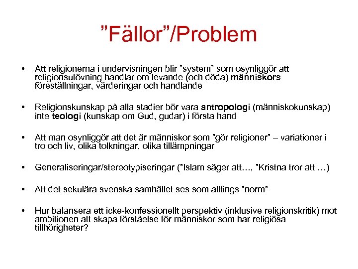 ”Fällor”/Problem • Att religionerna i undervisningen blir ”system” som osynliggör att religionsutövning handlar om