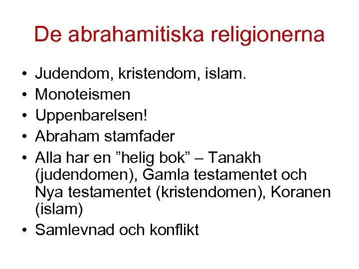 De abrahamitiska religionerna • • • Judendom, kristendom, islam. Monoteismen Uppenbarelsen! Abraham stamfader Alla
