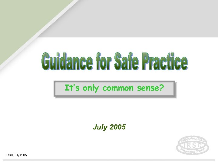 It’s only common sense? July 2005 IRSC July 2005 