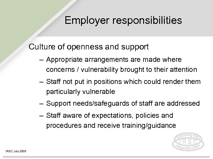 Employer responsibilities Culture of openness and support – Appropriate arrangements are made where concerns