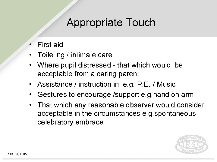 Appropriate Touch • First aid • Toileting / intimate care • Where pupil distressed