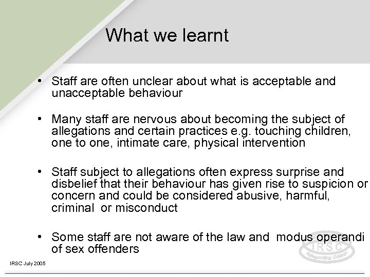 What we learnt • Staff are often unclear about what is acceptable and unacceptable
