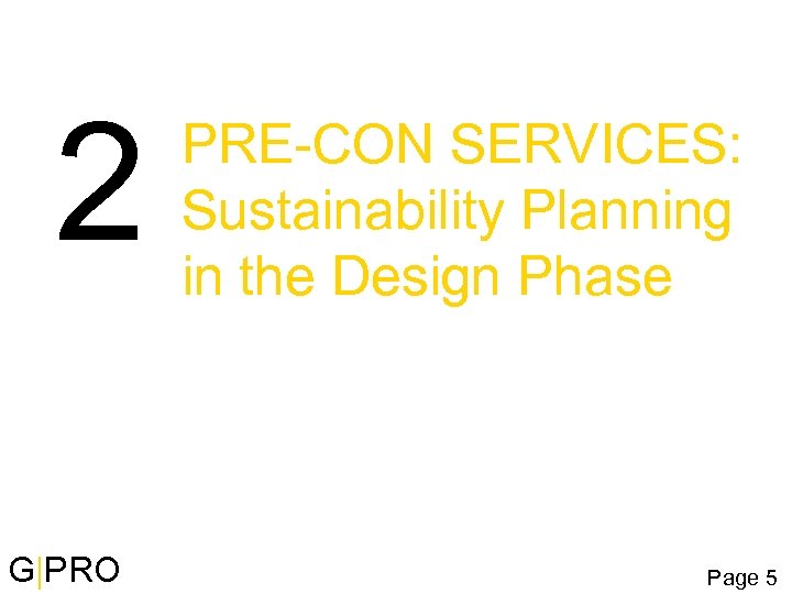2 G|PRO PRE-CON SERVICES: Sustainability Planning in the Design Phase Page 5 