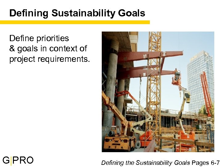 Defining Sustainability Goals Define priorities & goals in context of project requirements. G|PRO 16