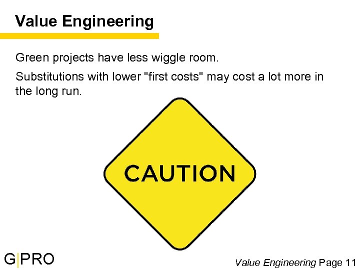 Value Engineering Green projects have less wiggle room. Substitutions with lower "first costs" may
