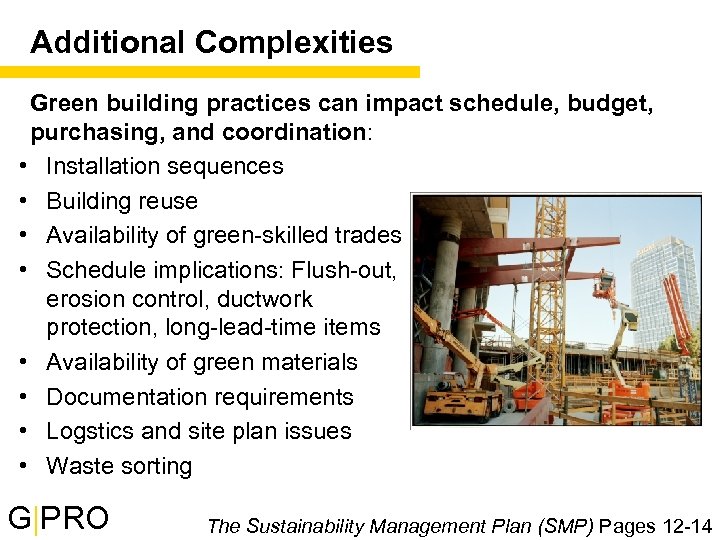 Additional Complexities Green building practices can impact schedule, budget, purchasing, and coordination: • Installation