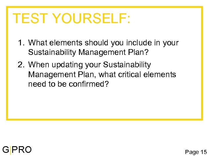 TEST YOURSELF: 1. What elements should you include in your Sustainability Management Plan? 2.