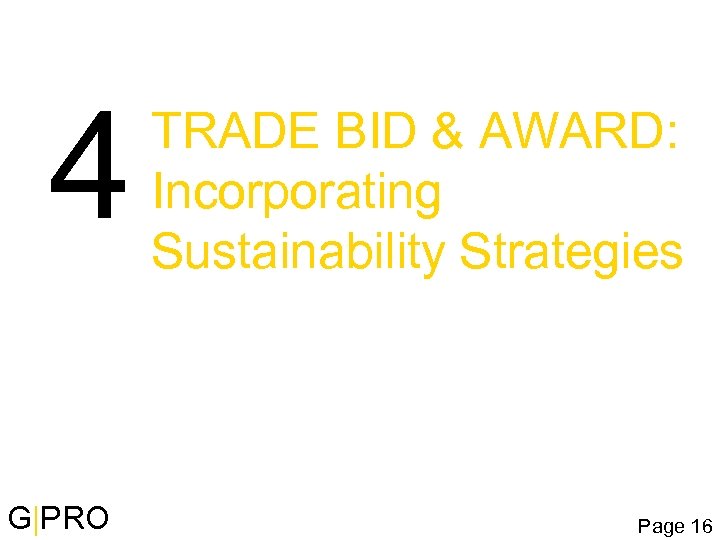 4 G|PRO TRADE BID & AWARD: Incorporating Sustainability Strategies Page 16 