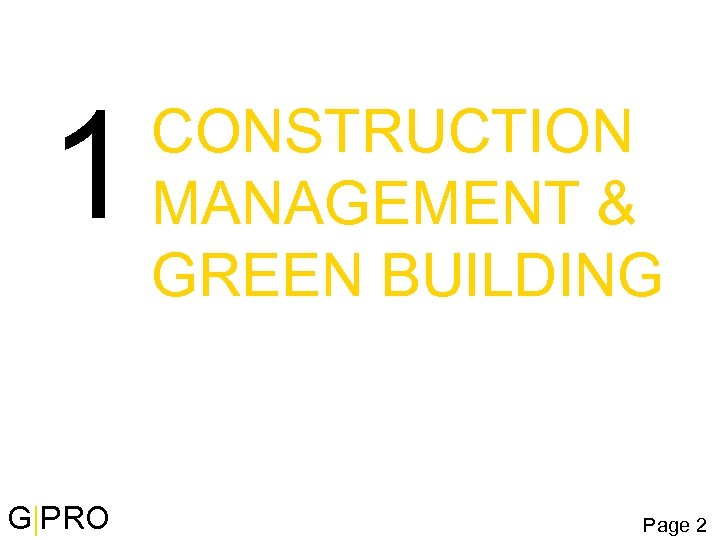1 G|PRO CONSTRUCTION MANAGEMENT & GREEN BUILDING Page 2 