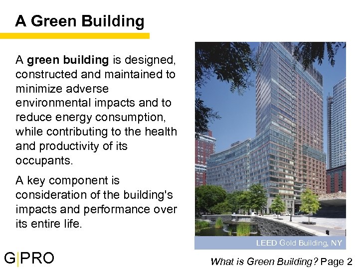 A Green Building A green building is designed, constructed and maintained to minimize adverse