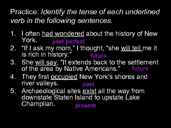 Practice: Identify the tense of each underlined verb in the following sentences. 1. I