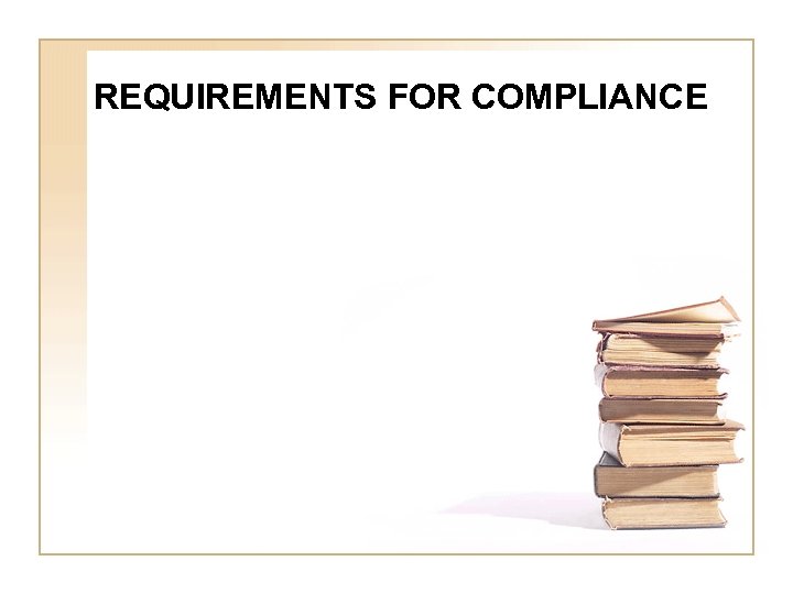 REQUIREMENTS FOR COMPLIANCE 