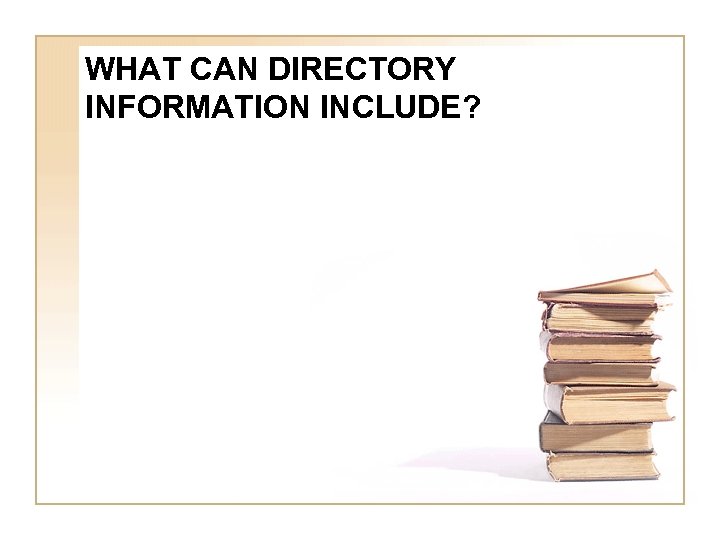 WHAT CAN DIRECTORY INFORMATION INCLUDE? 