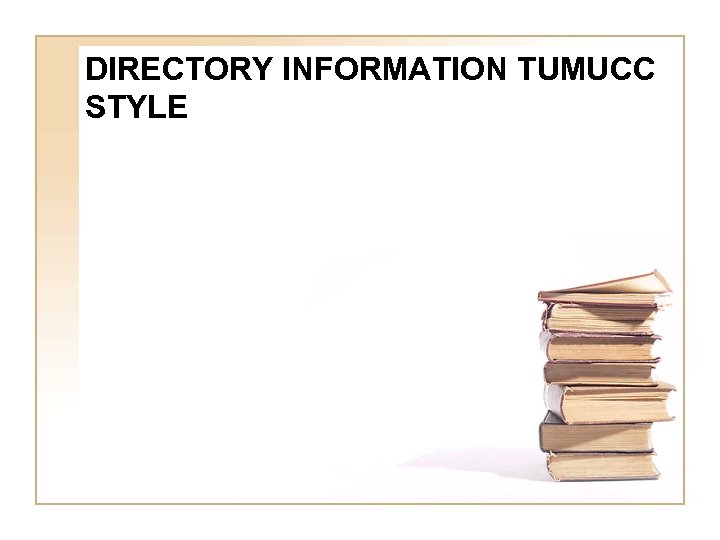 DIRECTORY INFORMATION TUMUCC STYLE 