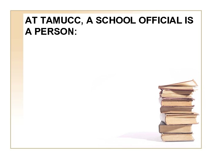 AT TAMUCC, A SCHOOL OFFICIAL IS A PERSON: 