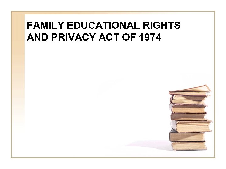 FAMILY EDUCATIONAL RIGHTS AND PRIVACY ACT OF 1974 