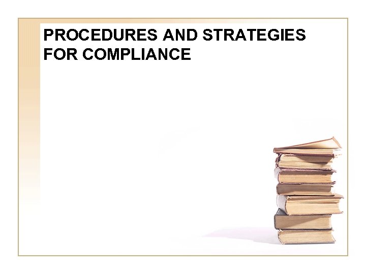 PROCEDURES AND STRATEGIES FOR COMPLIANCE 